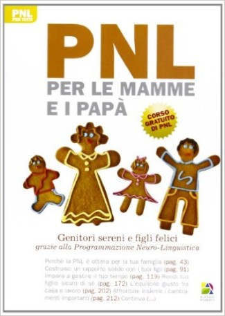 PNL per le mamme e i papà. Genitori sereni e figli felici grazie alla programmazione neuro-linguistica